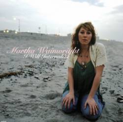 Martha Wainwright : I Will Internalize